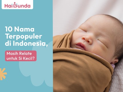 10 Nama Terpopuler di Indonesia, Masih Relate untuk Si Kecil?