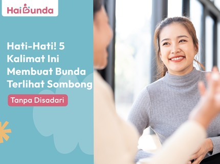 Hati-Hati! 5 Kalimat Ini Tanpa Disadari Membuat Bunda Terlihat Sombong