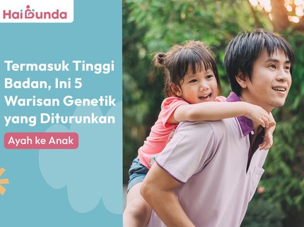 Termasuk Tinggi Badan, Ini 5 Warisan Genetik yang Diturunkan Ayah ke Anak