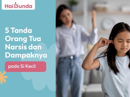 5 Tanda Orang Tua Narsis dan Dampaknya pada Si Kecil