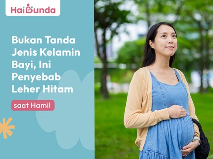 Bukan Tanda Jenis Kelamin Bayi, Ini Penyebab Leher Hitam saat Hamil