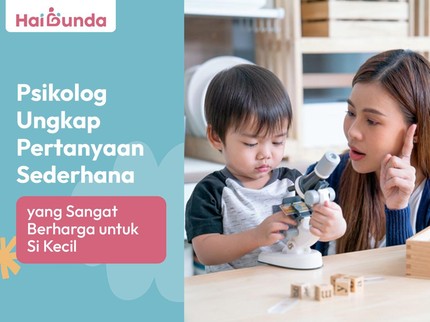 Psikolog Ungkap Pertanyaan Sederhana yang Sangat Berharga untuk Si Kecil