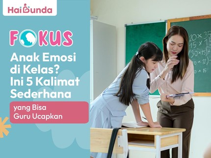 Anak Emosi di Kelas? Ini 5 Kalimat Sederhana yang Bisa Guru Ucapkan