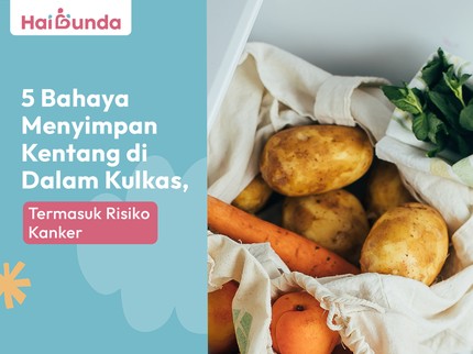 5 Bahaya Menyimpan Kentang di Dalam Kulkas, Termasuk Risiko Kanker