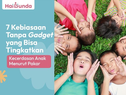 7 Kebiasaan Tanpa Gadget yang Bisa Tingkatkan Kecerdasan Anak Menurut Pakar