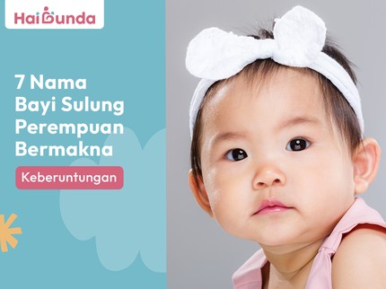 7 Nama Bayi Sulung Perempuan Bermakna Keberuntungan