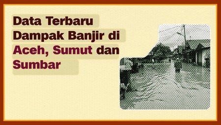 INFOGRAFIS: Dampak Banjir Aceh, Sumut, hingga Sumbar