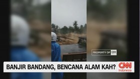 VIDEO: Banjir bandang, Bencana Alam kah?