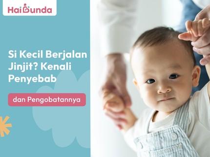 Si Kecil Berjalan Jinjit? Kenali Penyebab dan Pengobatannya