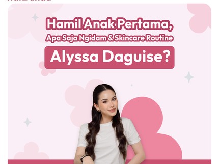 Hamil Anak Pertama, Apa Saja Ngidam & Skincare Routine Alyssa Daguise?