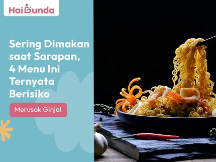 Sering Dimakan saat Sarapan, 4 Menu Ini Ternyata Berisiko Merusak Ginjal