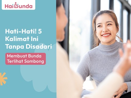 Hati-Hati! 5 Kalimat Ini Membuat Bunda Terlihat Sombong Tanpa Disadari