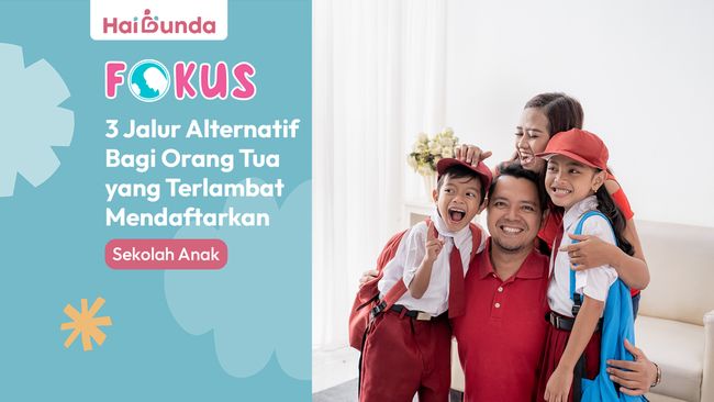 3 Jalur Alternatif Bagi Orang Tua yang Terlambat Mendaftarkan Sekolah Anak