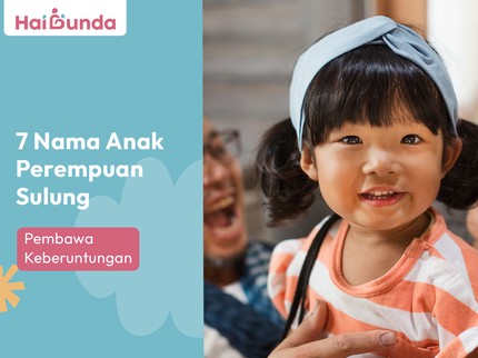 7 Nama Anak Perempuan Sulung Pembawa Keberuntungan