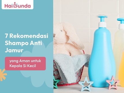 7 Rekomendasi Shampo Anti Jamur yang Aman untuk Kepala Si Kecil