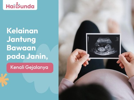 Kelainan Jantung Bawaan pada Janin, Kenali Gejalanya