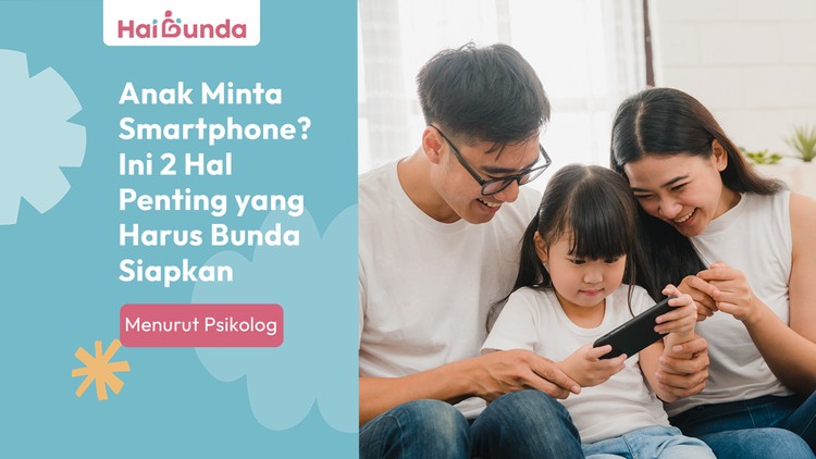 Anak Minta Smartphone? Ini 2 Hal Penting yang Harus Bunda Siapkan Menurut Psikolog