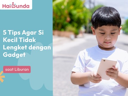 5 Tips Agar Si Kecil Tidak Lengket dengan Gadget saat Liburan