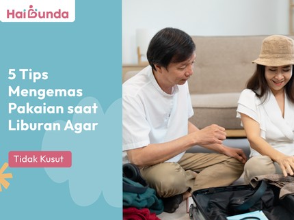 5 Tips Mengemas Pakaian saat Liburan Agar Tidak Kusut