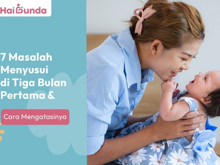 7 Masalah Menyusui di Tiga Bulan Pertama & Cara Mengatasinya