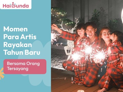 Momen Para Artis Rayakan Tahun Baru Bersama Orang Tersayang