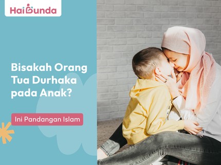 Bisakah Orang Tua Durhaka pada Anak? Ini Pandangan Islam