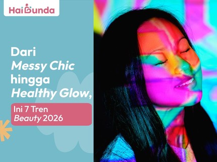 Dari Messy Chic hingga Healthy Glow, Ini 7 Tren Beauty 2026
