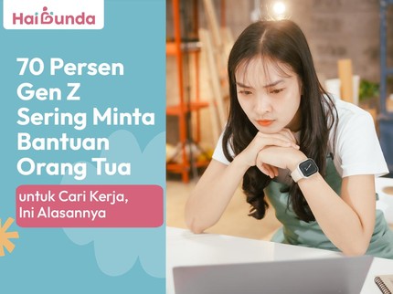 70 Persen Gen Z Sering Minta Bantuan Orang Tua untuk Cari Kerja, Ini Alasannya
