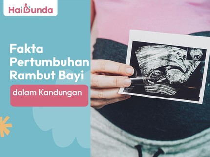 Fakta Pertumbuhan Rambut Bayi dalam Kandungan