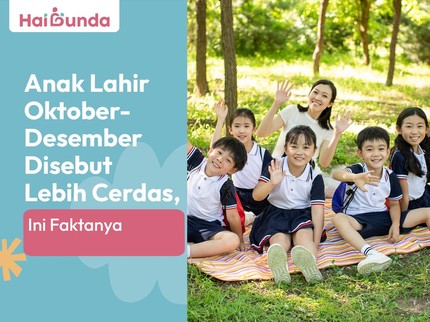 Anak Lahir Oktober-Desember Disebut Lebih Cerdas, Ini Faktanya