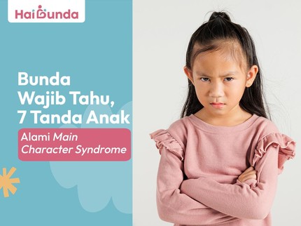 Bunda Wajib Tahu, 7 Tanda Anak Alami Main Character Syndrome