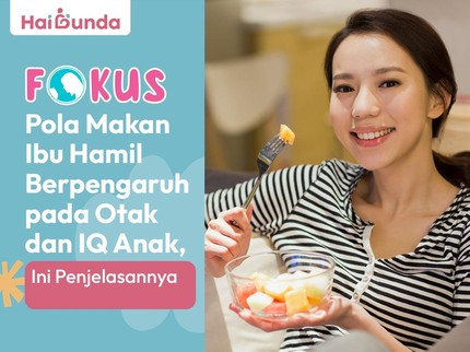 Pola Makan Ibu Hamil Berpengaruh pada Otak dan IQ Anak, Ini Penjelasannya