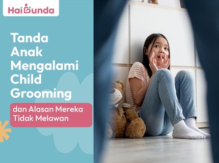 Tanda Anak Mengalami Child Grooming dan Alasan Mereka Tidak Melawan