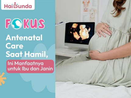 Antenatal Care Saat Hamil, Ini Manfaatnya untuk Ibu dan Janin
