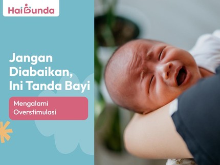 Jangan Diabaikan, Ini Tanda Bayi Mengalami Overstimulasi