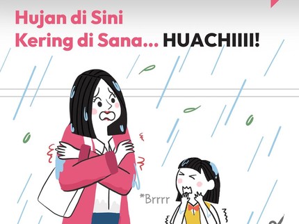 Hujan di Sini, Kering di Sana...HUACHIIII!