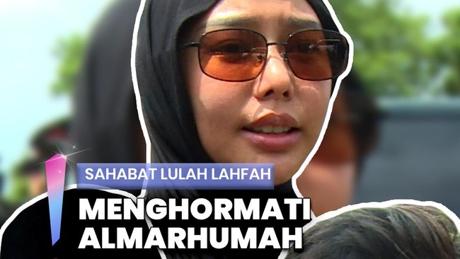 Video: Sahabat Minta Netizen Tak Berspekulasi soal Kematian Lula Lahfah