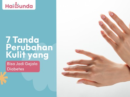 7 Tanda Perubahan Kulit yang Bisa Jadi Gejala Diabetes