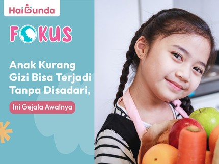 Anak Kurang Gizi Bisa Terjadi Tanpa Disadari, Ini Gejala Awalnya