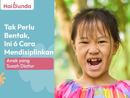 Tak Perlu Bentak, Ini 6 Cara Mendisiplinkan Anak yang Susah Diatur