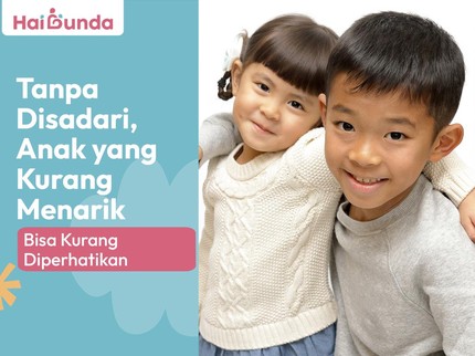 Tanpa Disadari, Anak yang Kurang Menarik Bisa Kurang Diperhatikan