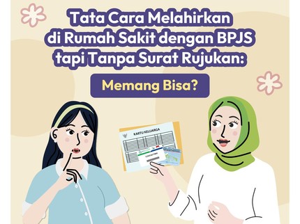Tata Cara Melahirkan di Rumah Sakit dengan BPJS tapi Tanpa Surat Rujukan: Memang Bisa?