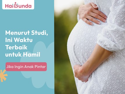 Menurut Studi, Ini Waktu Terbaik untuk Hamil Jika Ingin Anak Pintar
