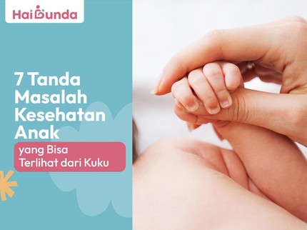 7 Tanda Masalah Kesehatan Anak yang Bisa Terlihat dari Kuku