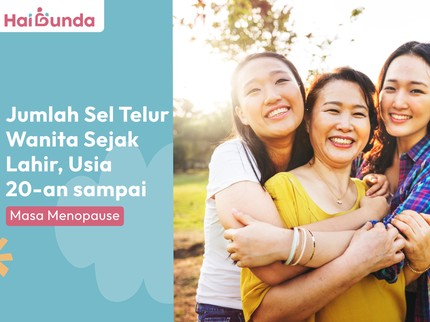 Jumlah Sel Telur Wanita Sejak Lahir, Usia 20-an sampai Masa Menopause