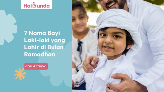 7 Nama Bayi Laki-laki yang Lahir di Bulan Ramadhan dan Artinya