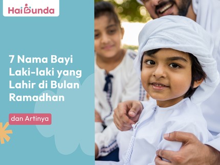 7 Nama Bayi Laki-laki yang Lahir di Bulan Ramadhan dan Artinya