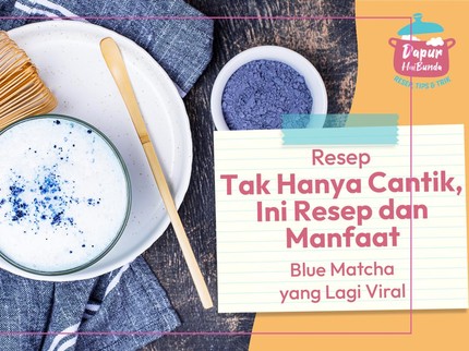 Tak Hanya Cantik, Ini Resep dan Manfaat Blue Matcha yang Lagi Viral