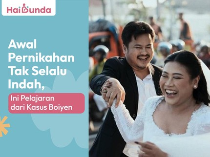 Awal Pernikahan Tak Selalu Indah, Ini Pelajaran dari Kasus Boiyen