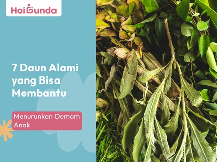 7 Daun Alami yang Bisa Membantu Menurunkan Demam Anak
